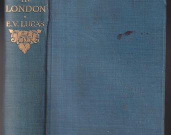 A Wanderer in London by E. V. Lucas (Hardcover: Travel, Nonfiction)  1923