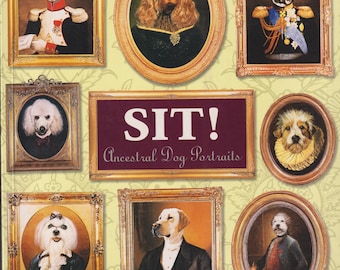 Sit! - Ancestral Dog Portraits (Trade Paperback: Pets, Humor, Dogs, Art) 2001FE
