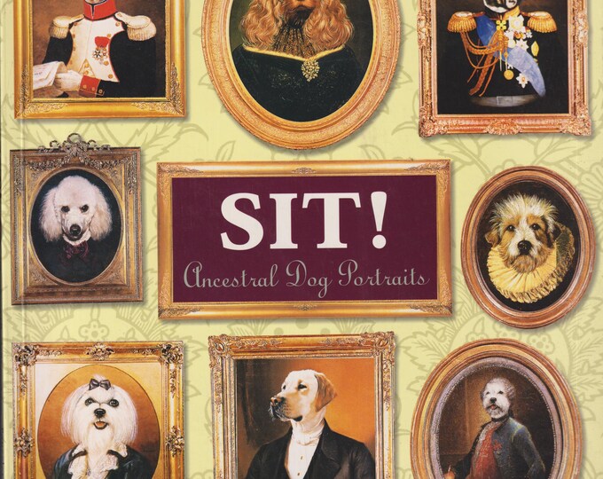 Sit! - Ancestral Dog Portraits (Trade Paperback: Pets, Humor, Dogs, Art) 2001FE