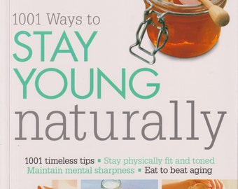 1001 Ways to Stay Young Naturally  (Trade Paperback: Healthy, Wellness) 2017