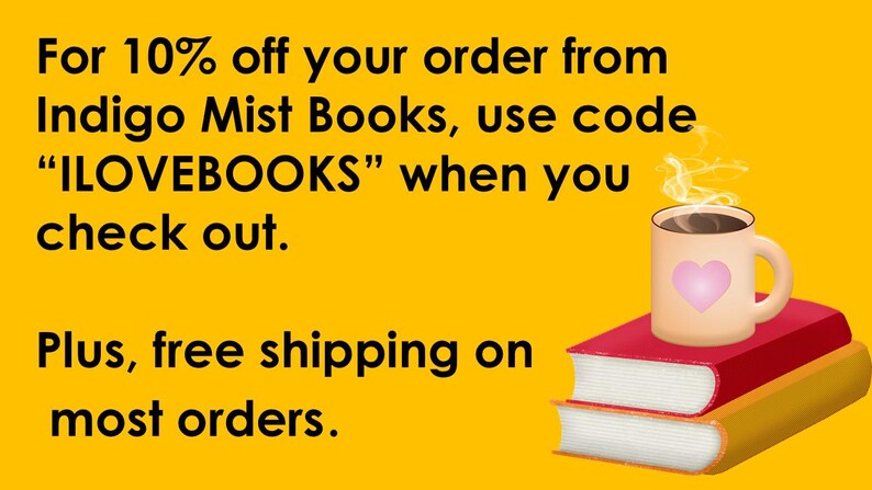 May include: Image with text: "For 10% off your order from Indigo Mist Books, use code "ILOVEBOOKS" when you check out. Plus, free shipping on most orders." A coffee mug with a pink heart sits atop two books.