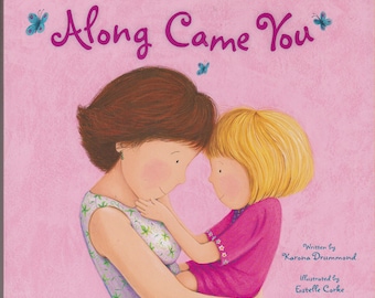 Along Came You  by Karona Drummond (Board book:  Children's Picture Book, New Child) 2009