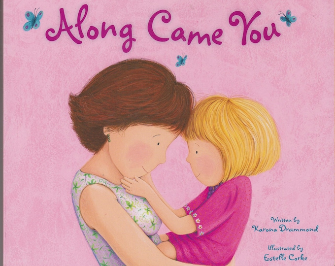 Along Came You  by Karona Drummond (Board book:  Children's Picture Book, New Child) 2009