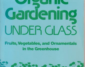 Organic Gardening Under Glass by George and Katy Abraham (Paperback: Gardening) 1984