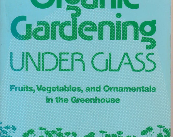 Organic Gardening Under Glass by George and Katy Abraham (Paperback: Gardening) 1984