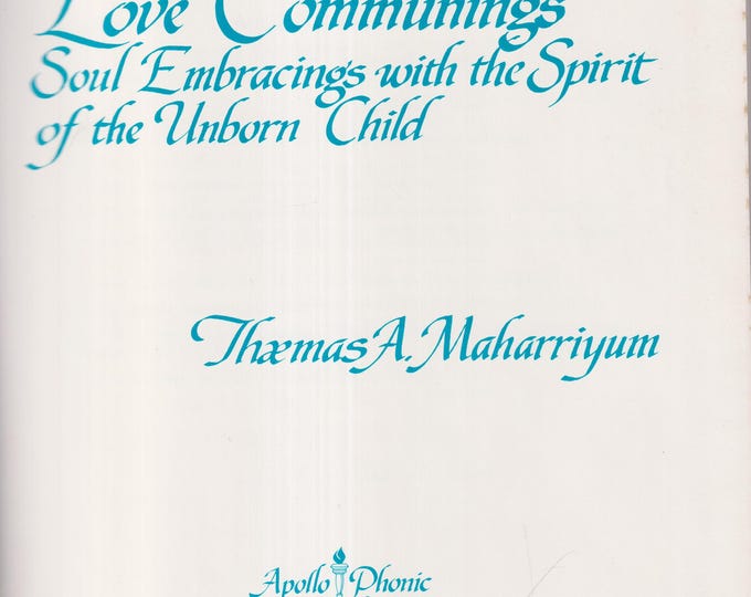 Love Communings - Soul Embracings with the Spirit of the Unborn Child (Hardcover: Poetry) 1985