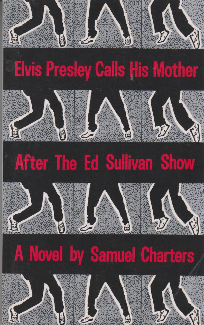 May include: Book cover with a black and gray design featuring repeated silhouettes of legs and feet. The title "Elvis Presley Calls His Mother" is in red text, as is "After The Ed Sullivan Show" and "A Novel by Samuel Charters."