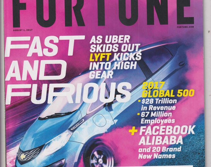 Fortune August 1, 2017 The Global 500 The World's Largest Companies Fast and Furious (Magazine: Business, Technology, Economics)