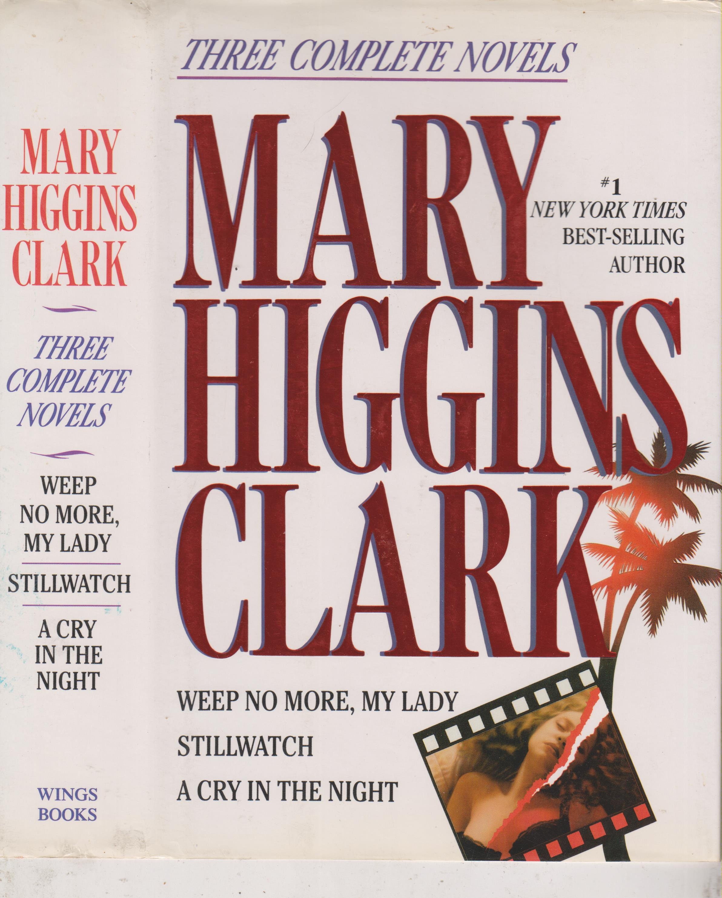 Mary Higgins Clark Three Complete Novels - Weep No More, My Lady, Stillwatch, A Cry in ...