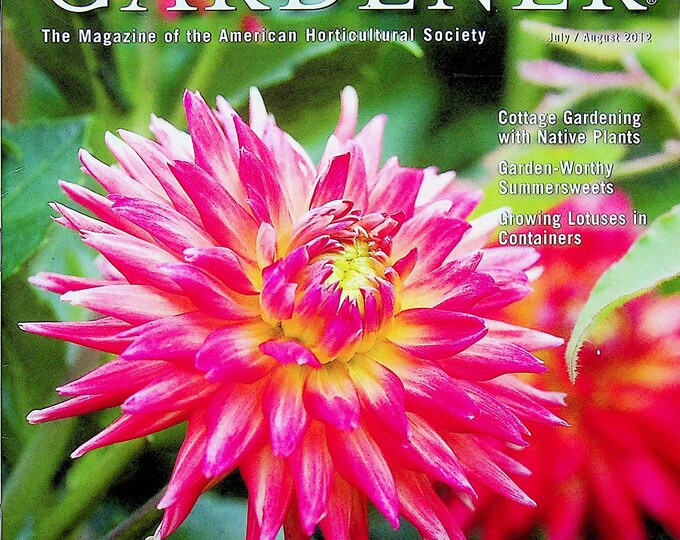 The American Gardener July August 2012 Decadent Dahlias, Cottage Gardening with Native Plants, Growing Lotuses (Magazine: Gardening)