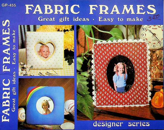 Fabric Frames  Great Gift Ideas - Easy to Make (GP-455) (Booklet: Craft Instructions, Patterns)