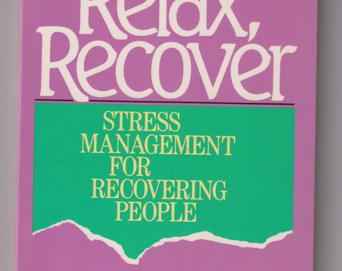 Relax, Recover: Stress Management for Recovering People Paperback 1988