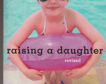 Raising a Daughter - Parents and the Awakening of a Healthy Woman (Trade Paperback: Parenting) 2003