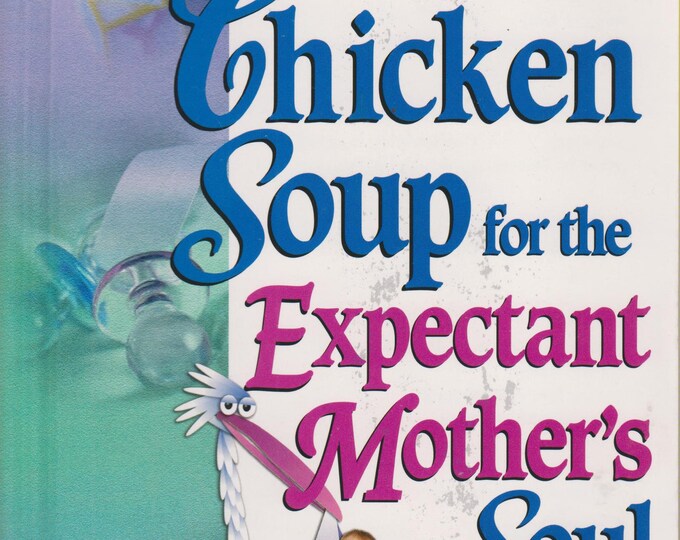 Chicken Soup for the Expectant Mother's Soul - 101 Stories to Inspire and Warm the Hearts (Softcover: Inspirational, Motherhood) 2000