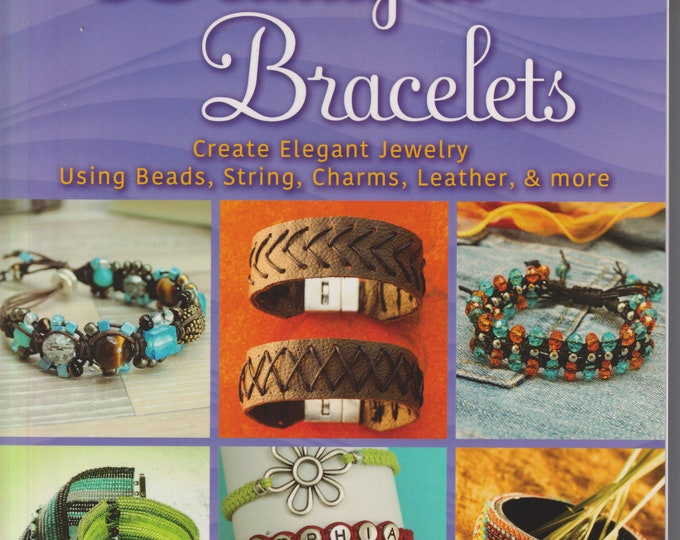 100 Beautiful Bracelets - Create Elegant Jewelry Using Beads, String, Charms, Leather, and More (Trade Paperback: Crafts, DIY, Jewelry)