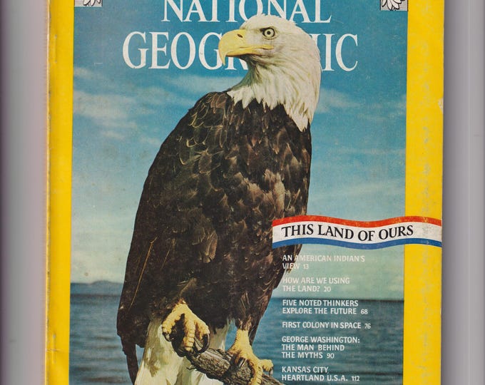 National Geographic July 1976 This Land of Ours (Bicentennial), An American Indian's View, First Colony in Space (Magazine)