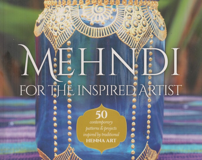 Mehndi for the Inspired Artist - 50 Contemporary Patterns and Projects Inspired by Traditional Henna Art (Trade Paperback: Crafts, Henna)