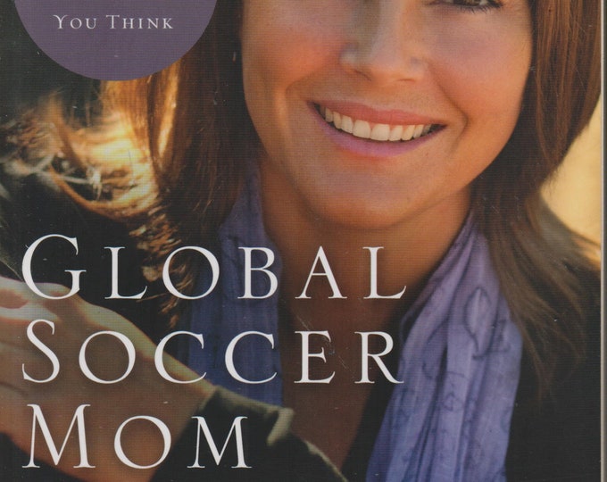 Global Soccer Mom - Changing the World Is Easier Than You Think by Shayne Moore  (Softcover: Social issues, Christian) 2010