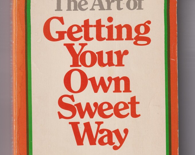 The Art of Getting Your Own Sweet Way by Philip B. Crosby (Trade Paperback: Reference) 1974