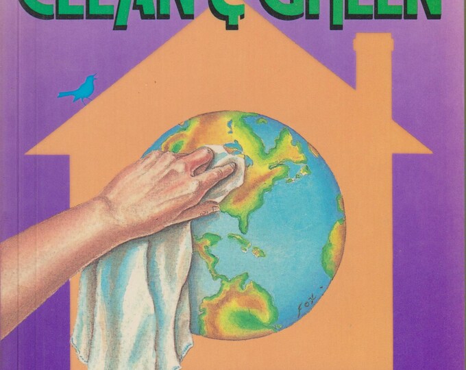 Clean & Green - The Complete Guide to Nontoxic and Environmentally Safe Housekeeping (Trade Paperback: Reference, Health, Ecology) 1990