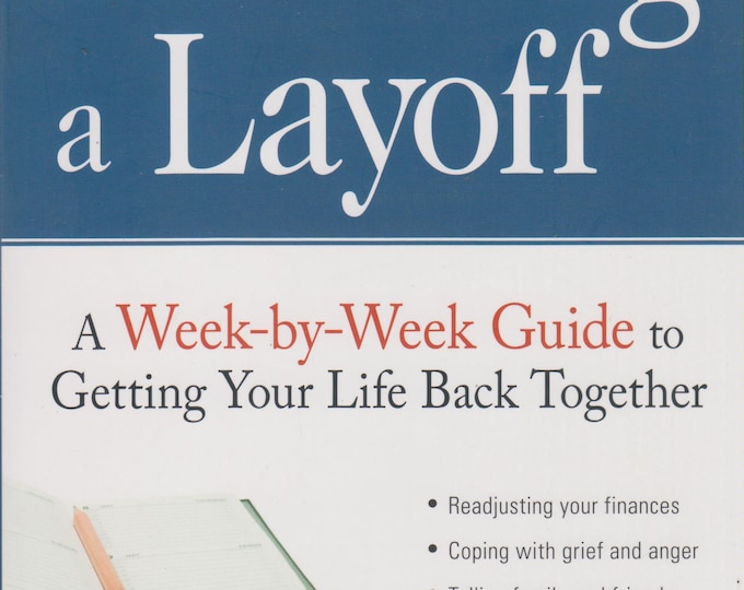 Surviving a Layoff - A Week-by-Week Guide to Getting Your Life Back Together (Trade Paperback: Personal Finance, Self-Help)  2009