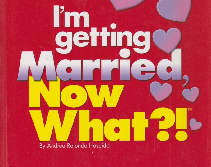 I'm Getting Married, Now What?!: Finding Your Wedding Style/ Ceremony Know-how/ Honeymoon Adventures (Softcover, Marriage) 2001