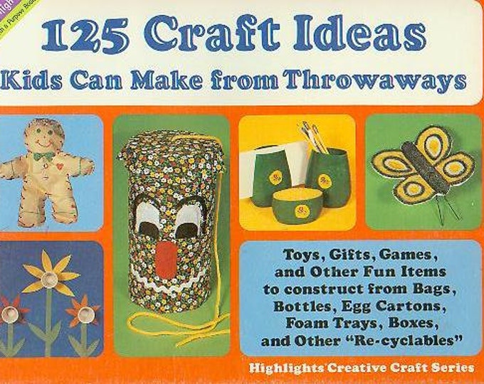 125 Craft Ideas Kids Can Make From Throwaways (Staple-bound: Children's Crafts, Teachers, Recycling, Re-Using)