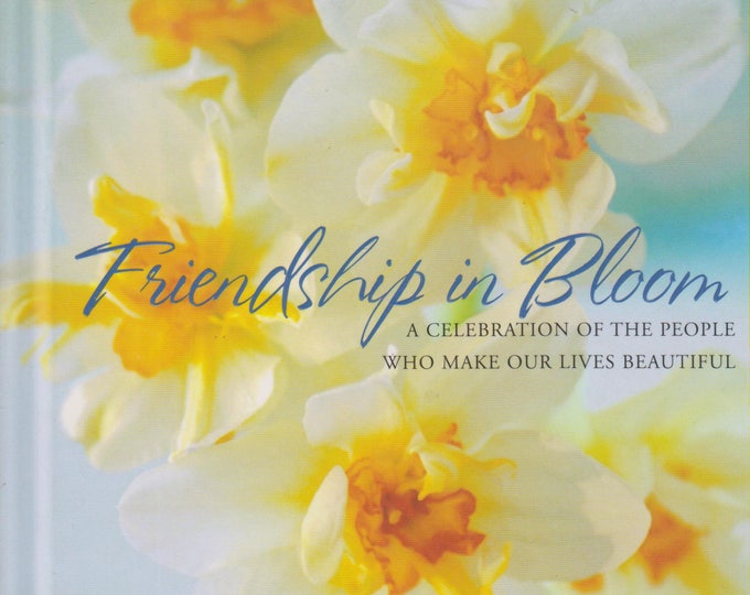 Friendship in Bloom : A Celebration of the People Who Make Our Lives Beautiful  (Hardcover, Inspirational)  2005