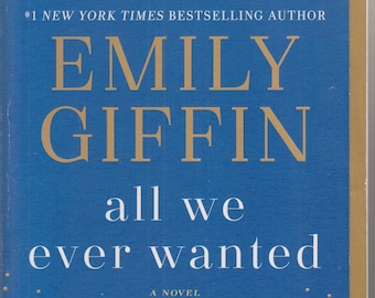 All We Ever Wanted by Emily Giffin (Trade Paperback: Fiction) 2019