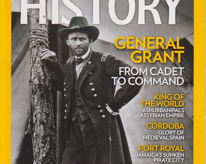 National Geographic History July August 2022 General Grant, Ashurbanipal's Assyrian Empire, Cordoba, Port Royal, Elcano (Magazine: History)