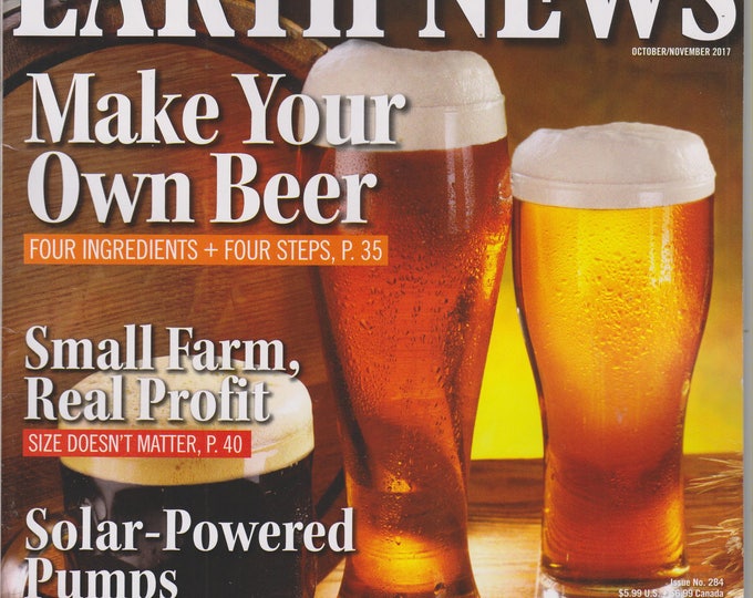 Mother Earth News October/November 2017 Make Your Own Beer (Four Ingredients + Four Steps) (Magazine: Sustainable Living; Organic Gardening)