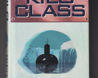 Kilo Class by Patrick Robinson  (Hardcover: Naval Techno-Thriller, Espionage) 1998