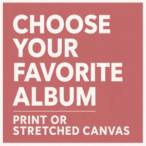 May include: A square graphic with a dusty rose background and bold white text that reads CHOOSE YOUR FAVORITE ALBUM followed by a horizontal line and the text PRINT OR STRETCHED CANVAS. The design is clean, centered, and uses a sans-serif font.