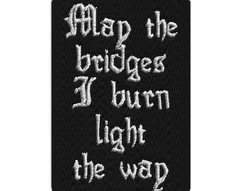May the bridges I burn light the way Embroidered patches