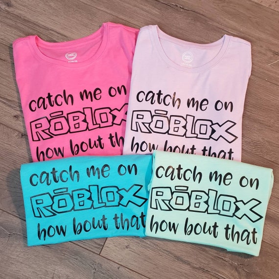 Roblox Shirt Catch Me On Roblox Shirt Gamer Shirt Gamer Etsy - roblox t shirt roblox roblox party shirt video gamer etsy