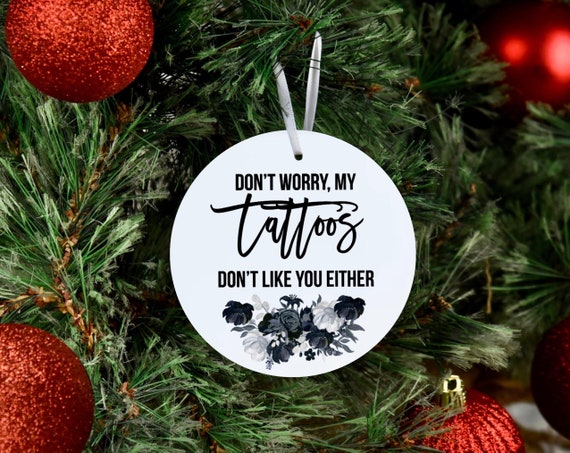 Tattoo Christmas Ornament, Funny Gift for Tattoo Lovers, Sarcastic Ornament, Christmas, Christmas Ornament, Tattoo friends Gift, Christmas