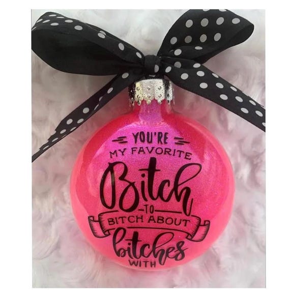 You're My Favorite Bitch to Bitch About Bitches With Ornament , Funny Best Friend Christmas Gift , Personalized BFF Ornament, BFF Gift