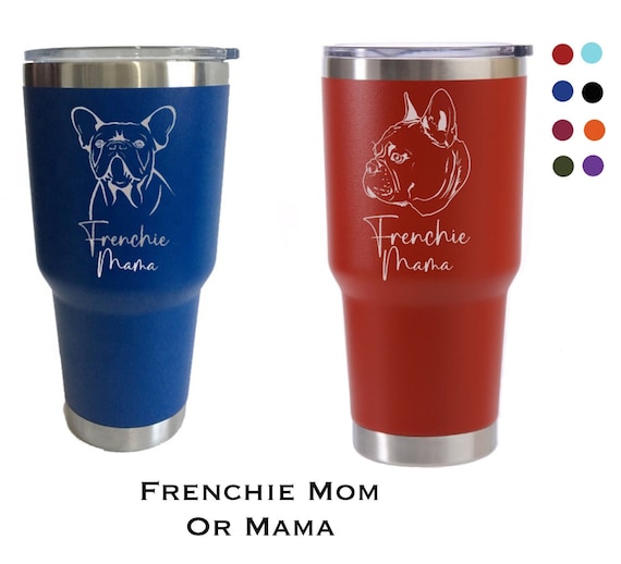 Personalized Frenchie Mom 30 oz Laser Engraved Tumbler | Custom French Bulldog Travel Mug | Dog Mom Gift | Frenchie Mama Cup