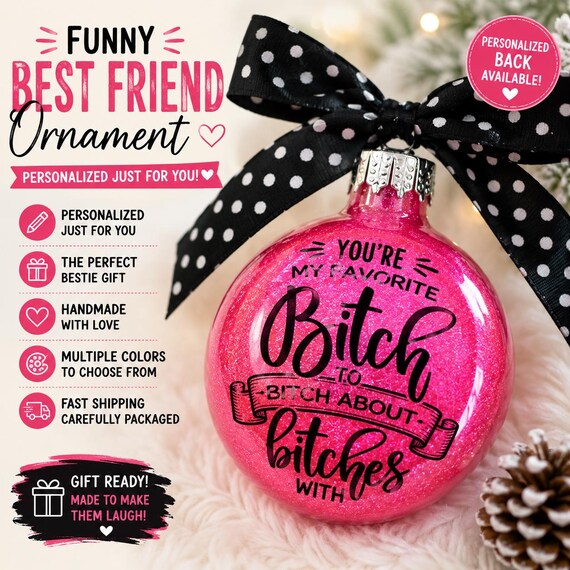 You're My Favorite Bitch to Bitch About Bitches With Ornament , Funny Best Friend Christmas Gift , Personalized BFF Ornament, BFF Gift