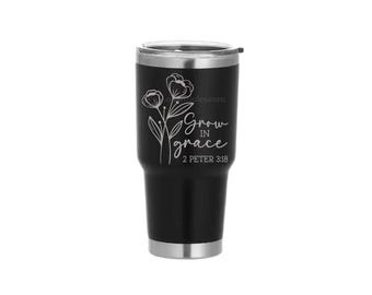 Faith tumbler, Christian gift, Grow in Grace tumbler, Trust in the Lord Gift, Laser etched tumbler, Motivational gift, Encouragement gift,