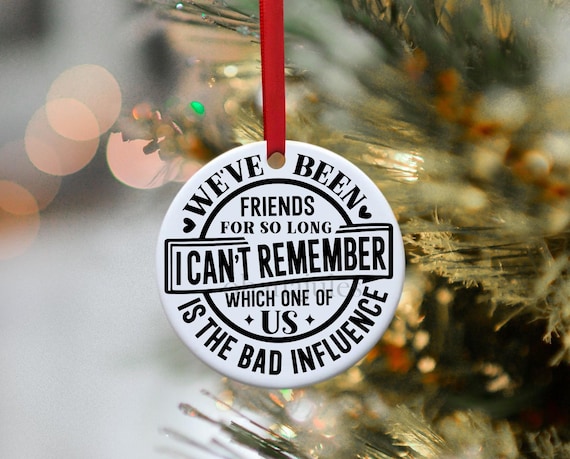 Funny Best Friend Ornament, Bad Influence Gift, Christmas Gift, Funny Ornament, Ornament for Freinds, Christmas Ornaments, Ceramic Ornament