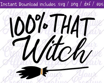 100% That Witch svg, Witch svg, That Witch svg, Halloween svg, Witches svg, Digital Download, Silhouette, Cricut