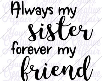 Always My Sister Forever My Friend svg, Sister svg, svg, Inspirational Quote svg, Sister Friend svg, Silhouette, Cricut