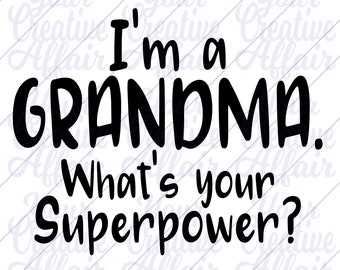 I'm A Grandma What's Your Superpower svg, svg, I'm A Grandma svg, Grandma's Have Superpowers svg, Grandma svg, Silhouette, Cricut