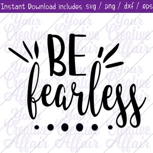 Be Fearless svg, Fearless svg, svg, Confidence svg, Be fearless shirt, Silhouette, Cricut