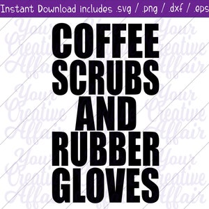 Coffee Scrubs And Rubber Gloves svg, Krankenschwester svg, svg, Sarcastic svg, Scrubs Rubber Gloves svg, Coffee svg, Silhouette, Cricut