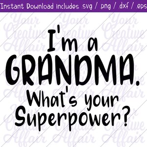 I&#39;m A Grandma What&#39;s Your Superpower svg, svg, I&#39;m A Grandma svg, Grandma&#39;s Have Superpowers svg, Grandma svg, Silhouette, Cricut