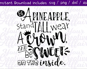 Be A Pineapple Stand Tall Wear A Crown And Be Sweet On the Inside svg, Pineapple svg, Be a Pineapple svg, Inspirational,  Silhouette, Cricut