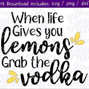 Quando la vita ti dà limoni Afferra la Vodka svg, Vodka svg, Girls Night svg, Drinking Decal, Drinking Shirt, Silhouette, Cricut
