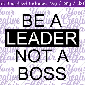 Be A Leader Not A Boss svg, Be A Leader svg, Boss svg, Boss&#39; Day svg, Boss Gift svg, Shirt, Motivational, Sport, Gym Silhouette, Cricut